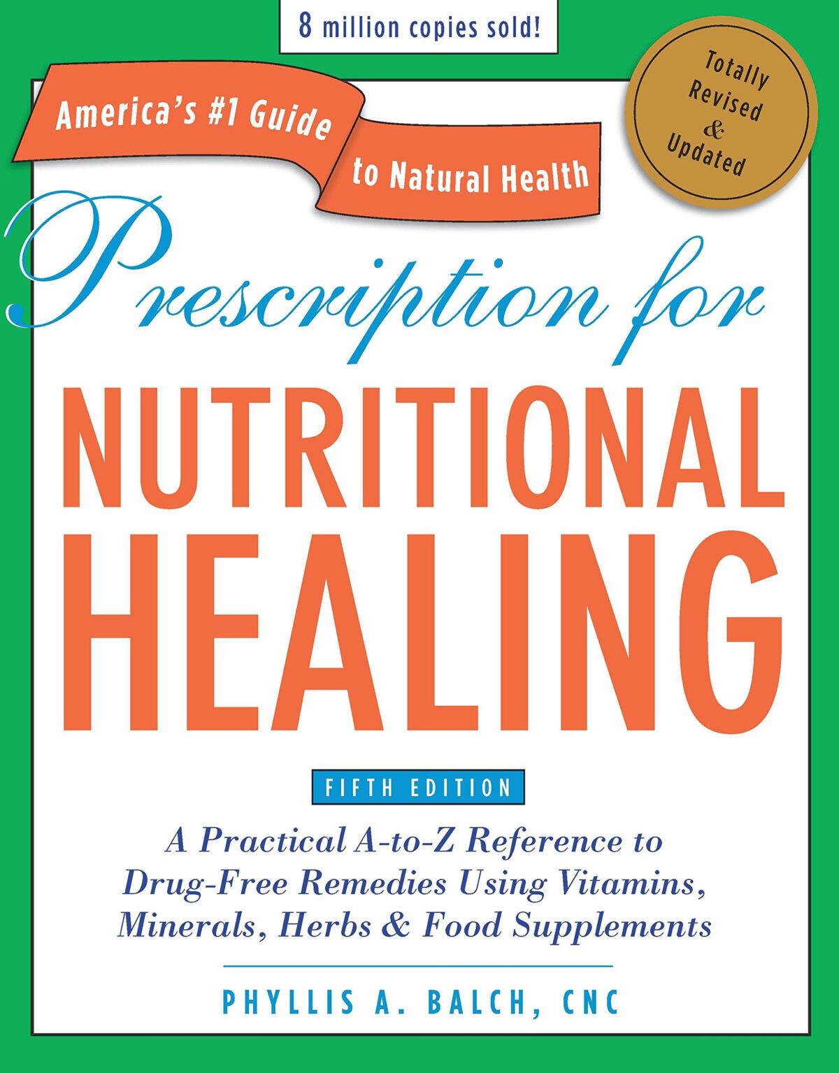 Prescription for Nutritional Healing, Fifth Edition: A Practical A-to-Z Reference to Drug-Free Remedies Using Vitamins, Minerals, Herbs & Food … A-To-Z Reference to Drug-Free Remedies)