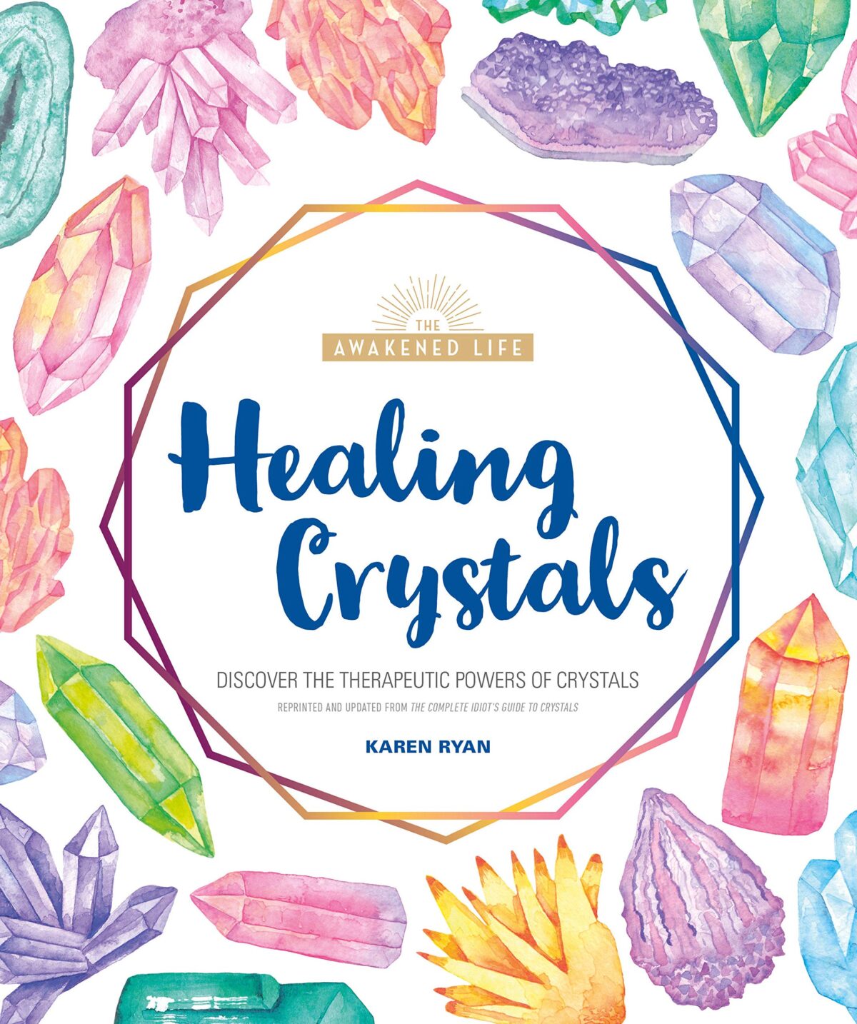 Healing Crystals: Discover the Therapeutic Powers of Crystals (The Awakened Life)